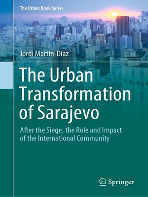cover image of The Urban Transformation of Sarajevo: After the Siege, the Role and Impact of the International Community